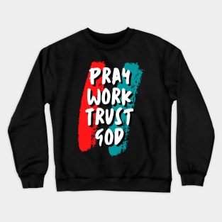 pray work trust god Crewneck Sweatshirt